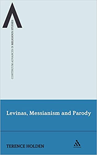 Levinas, Messianism and Parody (Continuum Advances in Religious Studies Book 2)  - Orginal Pdf